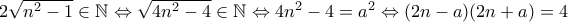 2\sqrt{n^2-1} \in \mathbb{N} \Leftrightarrow \sqrt{4n^2-4} \in \mathbb{N} \Leftrightarrow 4n^2-4=a^2 \Leftrightarrow (2n-a)(2n+a)=4