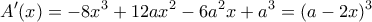 \displaystyle A'(x) =  - 8{x^3} + 12a{x^2} - 6{a^2}x + {a^3} = {(a - 2x)^3}