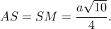 AS=SM=\dfrac{a\sqrt{10}}{4}.