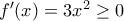 f'(x)=3x^2\geq 0