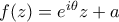 f(z) = e^{i\theta}z + a