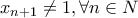 x_{n+1}\ne 1, \forall n\in N