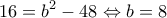 \displaystyle 16 = {b^2} - 48 \Leftrightarrow b = 8