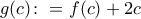 g(c)\colon = f(c)+2c g(c)\colon = f(c)+2c
