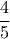 \displaystyle \frac{4}{5}