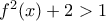 f^{2}(x)+2>1