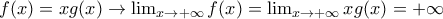 f(x)=xg(x) \rightarrow \lim_{x \rightarrow +\infty }f(x)=\lim_{x \rightarrow +\infty }xg(x)=+\infty