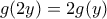 g(2y)=2g(y)