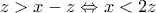 z>x-z \Leftrightarrow x<2z