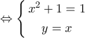 \Leftrightarrow \left\{ \begin{gathered} 
  {x^2} + 1 = 1 \\  
  y = x \\  
\end{gathered}  \right.