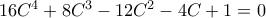 16C^4+8C^3-12C^2-4C+1=0