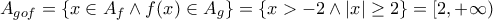 \displaystyle{{{A}_{gof}}=\left\{ x\in {{A}_{f}}\wedge f(x)\in {{A}_{g}} \right\}=\left\{ x>-2\wedge |x|\ge 2 \right\}=[2,+\infty )}