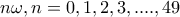 \displaystyle{n\omega, n=0,1,2,3,....,49}