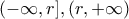 \displaystyle{ (-\infty,r],(r,+\infty)}