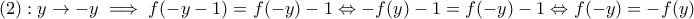 (2):y\rightarrow -y\implies f(-y-1)=f(-y)-1\Leftrightarrow -f(y)-1=f(-y)-1\Leftrightarrow f(-y)=-f(y)