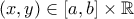 (x,y)\in [a,b]\times \mathbb{R}