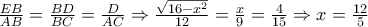 \frac{EB}{AB}=\frac{BD}{BC}=\frac{D}{AC}\Rightarrow \frac{\sqrt{16-x^{2}}}{12}= \frac{x}{9}=\frac{4}{15}\Rightarrow x=\frac{12}{5} \frac{EB}{AB}=\frac{BD}{BC}=\frac{D}{AC}\Rightarrow \frac{\sqrt{16-x^{2}}}{12}= \frac{x}{9}=\frac{4}{15}\Rightarrow x=\frac{12}{5}