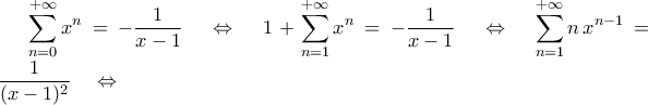 \displaystyle\mathop{\sum}\limits_{n=0}^{+\infty}{x^n}=-\frac{1}{x-1}\quad\Leftrightarrow\quad1+\mathop{\sum}\limits_{n=1}^{+\infty}{x^n}=-\frac{1}{x-1}\quad\Leftrightarrow\quad\displaystyle\mathop{\sum}\limits_{n=1}^{+\infty}{n\,x^{n-1}}=\frac{1}{({x-1})^2}\quad\Leftrightarrow \displaystyle\mathop{\sum}\limits_{n=0}^{+\infty}{x^n}=-\frac{1}{x-1}\quad\Leftrightarrow\quad1+\mathop{\sum}\limits_{n=1}^{+\infty}{x^n}=-\frac{1}{x-1}\quad\Leftrightarrow\quad\displaystyle\mathop{\sum}\limits_{n=1}^{+\infty}{n\,x^{n-1}}=\frac{1}{({x-1})^2}\quad\Leftrightarrow