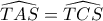 \widehat{TAS}=\widehat{TCS}