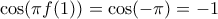 \cos (\pi f(1) ) = \cos  (-\pi) = -1