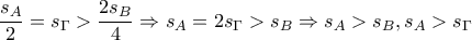 \displaystyle \frac{{{s}_{A}}}{2}={{s}_{\Gamma }}>\frac{2{{s}_{B}}}{4}\Rightarrow {{s}_{A}}=2{{s}_{\Gamma }}>{{s}_{B}}\Rightarrow {{s}_{A}}>{{s}_{B}},{{s}_{A}}>{{s}_{\Gamma }}