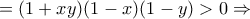 =(1+xy)(1-x)(1-y)>0\Rightarrow =(1+xy)(1-x)(1-y)>0\Rightarrow
