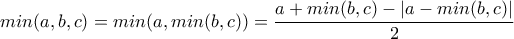 \displaystyle min(a,b,c)=min(a,min(b,c))=\frac{a+min(b,c)-|a-min(b,c)|}{2}