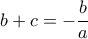 b+c= -\dfrac {b}{a} 
