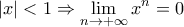 \displaystyle{|x|<1\Rightarrow \lim_{n\to +\infty} x^{n}=0}