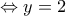 \Leftrightarrow y=2 \Leftrightarrow y=2