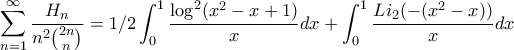 \displaystyle \sum_{n=1}^{\infty}\frac{H_{n}}{n^{2}\binom{2n}{n}}=1/2\int_{0}^{1}\frac{\log^{2}(x^{2}-x+1)}{x}dx+\int_{0}^{1}\frac{Li_{2}(-(x^{2}-x))}{x}dx