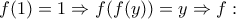 f(1)=1 \Rightarrow f(f(y))=y \Rightarrow f: