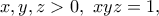 \displaystyle{x,y,z>0,~xyz=1,}