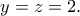 \displaystyle{y=z=2.}
