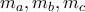 \displaystyle{m_a,m_b,m_c}