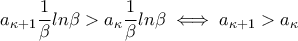 a_{\kappa+1}\dfrac{1}{\beta}ln\beta>a_{\kappa}\dfrac{1}{\beta}ln\beta \iff a_{\kappa+1}>a_{\kappa}
