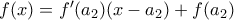 f(x)={f}'(a_2)(x-a_2)+f(a_2)