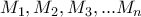 M_{1},M_{2},M_{3},...M_{n}