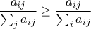 \dfrac{a_{ij}}{\sum_{j}a_{ij}}\geq \dfrac{a_{ij}}{\sum_{i}a_{ij}}