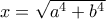 x=\sqrt{a^4+b^4}