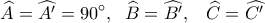 \displaystyle \widehat A = \widehat {A'} = 90^\circ ,\;\;\widehat B = \widehat {B'},\;\;\;\widehat C = \widehat {C'\,}