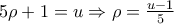 5\rho +1=u\Rightarrow \rho =\frac{u-1}{5}