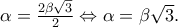 \alpha = \frac{{2\beta \sqrt 3 }}{2} \Leftrightarrow \alpha = \beta \sqrt 3 . \alpha = \frac{{2\beta \sqrt 3 }}{2} \Leftrightarrow \alpha = \beta \sqrt 3 .