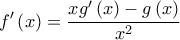 \displaystyle{f^{\prime}\left( x \right) = \frac{{xg^{\prime}\left( x \right) - g\left( x \right)}}{{{x^2}}}}