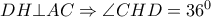 DH \bot AC \Rightarrow  \angle CHD=36^0 