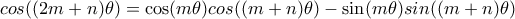 \displaystyle{cos((2m+n)\theta) = \cos(m \theta) cos((m+n)\theta) - \sin(m \theta) sin((m+n)\theta) }