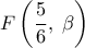 \displaystyle 
F\left( {\frac{5}{6},\;\beta } \right)