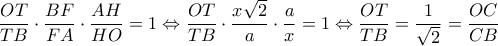 \displaystyle \frac{{OT}}{{TB}} \cdot \frac{{BF}}{{FA}} \cdot \frac{{AH}}{{HO}} = 1 \Leftrightarrow \frac{{OT}}{{TB}} \cdot \frac{{x\sqrt 2 }}{a} \cdot \frac{a}{x} = 1 \Leftrightarrow \frac{{OT}}{{TB}} = \frac{1}{{\sqrt 2 }} = \frac{{OC}}{{CB}} \displaystyle \frac{{OT}}{{TB}} \cdot \frac{{BF}}{{FA}} \cdot \frac{{AH}}{{HO}} = 1 \Leftrightarrow \frac{{OT}}{{TB}} \cdot \frac{{x\sqrt 2 }}{a} \cdot \frac{a}{x} = 1 \Leftrightarrow \frac{{OT}}{{TB}} = \frac{1}{{\sqrt 2 }} = \frac{{OC}}{{CB}}