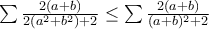 \sum\frac{2(a+b)}{2(a^2+b^2)+2} \le \sum\frac{2(a+b)}{(a+b)^2+2} \sum\frac{2(a+b)}{2(a^2+b^2)+2} \le \sum\frac{2(a+b)}{(a+b)^2+2}