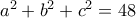 a^2+b^2+c^2=48